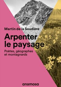 Arpenter le paysage. Poètes, géographes et montagnards