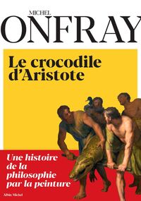 Le Crocodile d’Aristote. Une histoire de la philosophie par la peinture