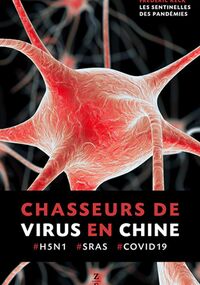 Les Sentinelles des pandémies. Chasseurs de virus et observateurs d’oiseaux aux frontières de la Chine