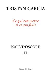Ce qui commence et ce qui finit. Kaléidoscope II