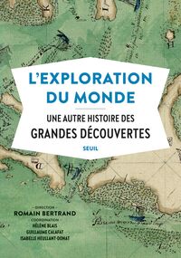 L’Exploration du monde. Une autre histoire des grandes découvertes 