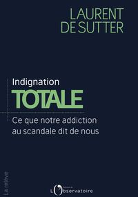 Indignation totale. Ce que notre addiction au scandale dit de nous 
