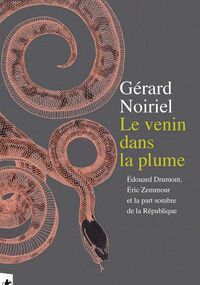 Le Venin dans la plume. Édouard Drumont, Éric Zemmour et la part sombre de la République