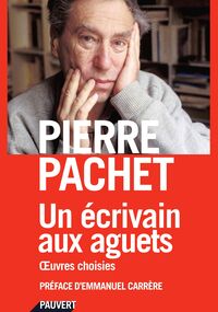 Un écrivain aux aguets. Œuvres choisies