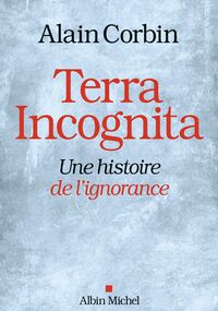 Terra incognita. Une histoire de l’ignorance