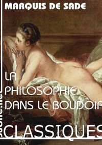 La philosophie dans le boudoir : Dialogues destinés à l'éducation des jeunes Demoiselles. 