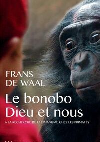 Le bonobo, Dieu et nous : A la recherche de l'humanisme chez les primates