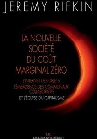 La nouvelle société coût marginal zéro. L'internet des objets, l'émergence des communaux collaboratifs et l'éclipse du capitalisme
