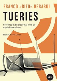 Tueries. Forcenés et suicidaires à l'ère du capitalisme absolu