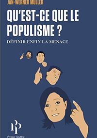 Qu'est-ce-que le populisme ? Définir enfin la menace