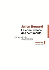 La Concurrence des sentiments. Une sociologie des émotions