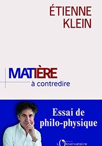Matière à contredire. Essai de philo-physique