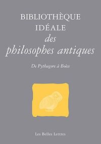 Bibliothèque idéale des philosophes antiques. De Pythagore à Boèce