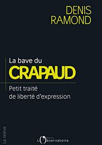 La bave du crapaud... : Petit traité de liberté d'expression