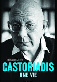 CASTORIADIS, UNE VIE