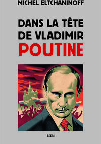 Dans la tête de Vladimir Poutine