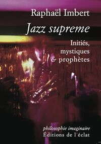 Jazz suprême. Initiés, mystiques et prophètes