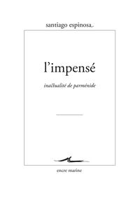 L’Impensé. Inactualité de Parménide