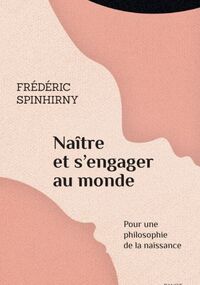 Naître et s’engager au monde. Pour une philosophie de la naissance