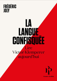 La Langue confisquée. Lire Victor Klemperer aujourd'hui