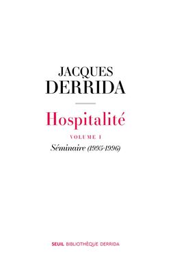 Hospitalité. Volume I. Séminaire (1995-1996) 