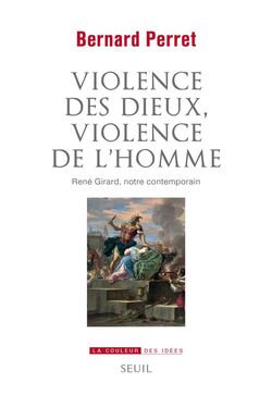 Violence des dieux, violence de l’homme. René Girard, notre contemporain