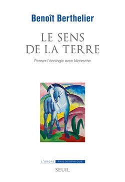 Le Sens de la terre. Penser l’écologie avec Nietzsche
