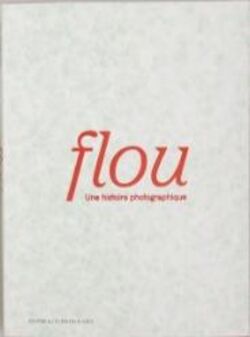 Flou. Une histoire photographique 