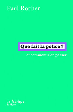 Que fait la police ? Et comment s’en passer 