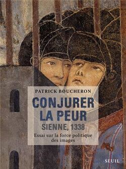 Conjurer la peur. Sienne, 1338 - essai sur la force politique des images