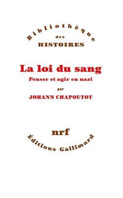 La Loi du sang. Penser et agir en nazi