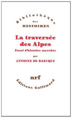 La traversée des Alpes: Essai d'histoire marchée