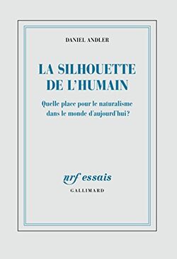 La silhouette de l'humain. Quelle place pour le naturalisme dans le monde d'aujourd'hui ?