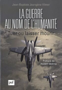 La guerre au nom de l'humanité - Tuer ou laisser mourir