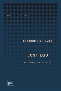 Lost ego. La tragédie du "je suis"