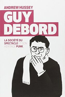 Guy Debord : La société du spectacle et son héritage punk