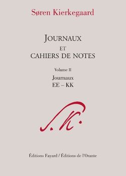 Journaux et cahiers de notes, volume 2: Journaux EE à KK