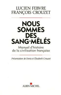 Nous sommes des sang-mêlés : Manuel d'histoire de la civilisation francaise