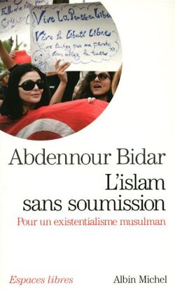 L'islam sans soumission : Pour un existentialisme musulman