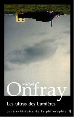 Contre-histoire de la philosophie : Tome 4, Les ultras des Lumières