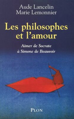 Les philosophes et l'amour : Aimer de Socrate à Simone de Beauvoir