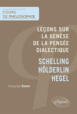 Leçons sur la Genèse de la Pensée Dialectique. Schelling, Hölderlin, Hegel