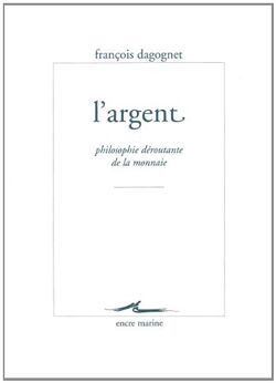 L'argent : Philosophie déroutante de la monnaie