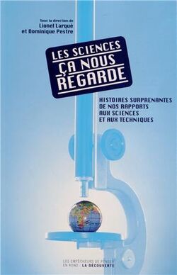 Les sciences, ça nous regarde : Histoires surprenantes de nos rapports aux sciences et aux techniques