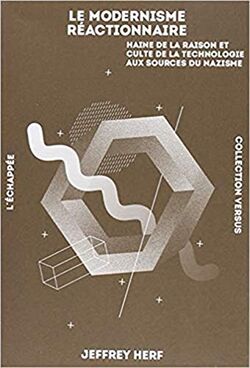 Le modernisme réactionnaire. Haine de la raison et culte de la technologie aux sources du nazisme