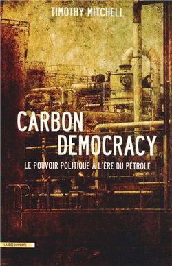 Carbon Democracy. Le pouvoir politique à l’ère du pétrole