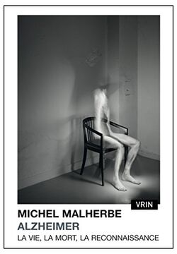 Alzheimer. La vie, la mort, la reconnaissance