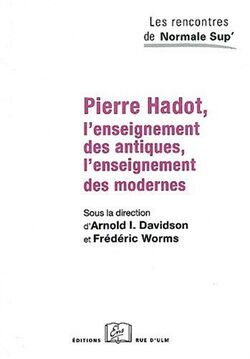 Pierre Hadot, l'enseignement des antiques, l'enseignement des modernes