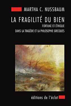 La fragilité du bien. Fortune et éthique dans la tragédie et la philosophie grecques