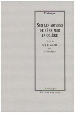 Sur les moyens de réprimer la colère: Suivi de Sur la colère